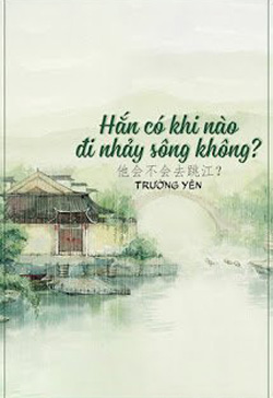 Bìa truyện Hắn Có Khi Nào Đi Nhảy Sông Không? - Trường Yên