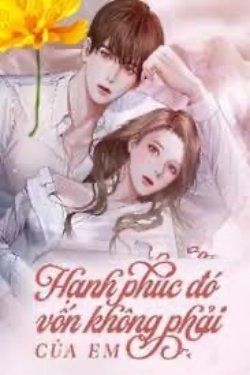 Bìa truyện Hạnh Phúc Đó Vốn Không Phải Của Em