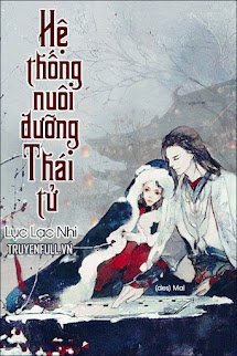Bìa truyện Hệ Thống Nuôi Dưỡng Thái Tử - Lục Lạc Nhi