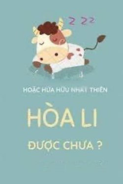 Bìa truyện Hòa Li Được Chưa - Hoặc Hứa Hữu Nhất Thiên