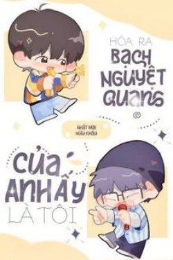 Bìa truyện Hoá Ra Bạch Nguyệt Quang Của Anh Ấy Là Tôi