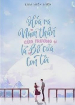 Bìa truyện Hóa Ra Nam Thần Của Trường Là Bố Của Con Tôi - Lâm Miên Miên