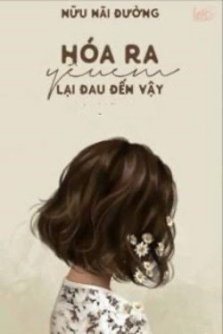 Bìa truyện Hóa Ra Yêu Em Lại Đau Đến Vậy