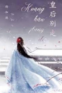 Bìa truyện Hoàng Hậu Đừng Đi - Tạ Tri Vi