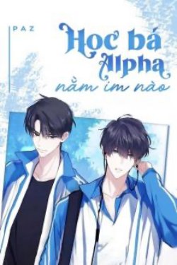 Bìa truyện Học Bá Alpha, Nằm Im Nào