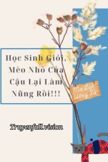 Bìa truyện Học Sinh Giỏi, Mèo Nhỏ Của Cậu Lại Làm Nũng Rồi!!! - Ma Lạt Uông Tử