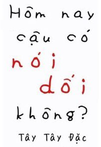 Bìa truyện Hôm Nay Cậu Có Nói Dối Không? - Tây Tây Đặc