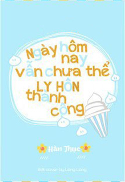 Bìa truyện Hôm Nay Cũng Không Thể Ly Hôn Thành Công - Hàn Thục