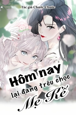 Bìa truyện Hôm Nay Lại Đang Trêu Chọc Mẹ Kế - Chước Chước