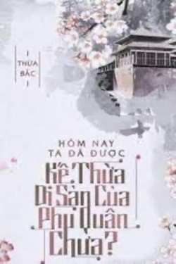 Bìa truyện Hôm Nay Ta Đã Được Kế Thừa Di Sản Của Phu Quân Chưa