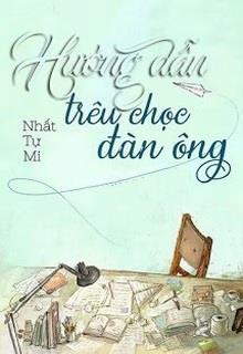 Bìa truyện Hướng Dẫn Trêu Chọc Đàn Ông - Nhất Tự Mi