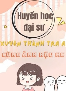 Bìa truyện Huyền Học Đại Sư Xuyên Thành Tra A Cùng Ảnh Hậu HE - Tử Phi Ngư Phi Tử