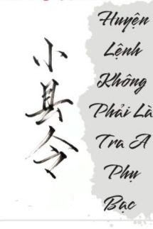 Bìa truyện Huyện Lệnh Không Phải Là Tra A Phụ Bạc - Thất Nguyệt Ngạn
