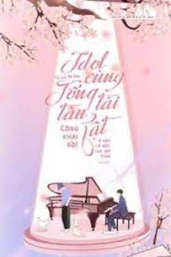 Bìa truyện Idol Cùng Tổng Tài Tàn Tật Công Khai Rồi! - Tú Sinh