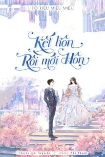 Bìa truyện Kết Hôn Rồi Mới Hôn - Tô Tiêu Miêu Miêu