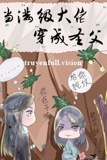 Bìa truyện Khi Đại Lão Mãn Cấp Xuyên Thành Thánh Phụ - Thiên Tẫn Hoan