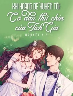 Bìa truyện Khi Hoàng Đế Xuyên Tới: Cô Dâu Thứ Chín Của Tịch Gia!