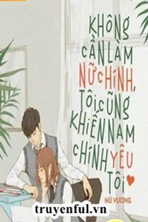 Bìa truyện Không Cần Làm Nữ Chính, Tôi Cũng Khiến Nam Chính Yêu Tôi - Nữ Vương