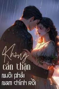 Bìa truyện Không Cẩn Thận Nuôi Phải Nam Chính - Hà Vũ