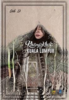 Bìa truyện Không Khóc Ở Kuala Lumpur - Linh Lê