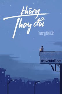 Bìa truyện Không Thay Đổi - Trương Đại Cát