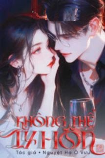 Bìa truyện Không Thể Ly Hôn - Nguyệt Hạ Ô Vưu