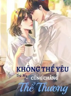 Bìa truyện Không Thể Yêu Cũng Chẳng Thể Thương