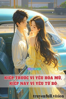 Bìa truyện Kiếp Trước Vì Yêu Hóa Mù, Kiếp Này Vì Yêu Từ Bỏ - Khuyết Danh