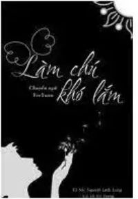 Bìa truyện Làm Chú Khó Lắm - Tử Sắc Nguyệt Linh Lung