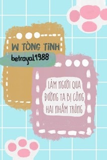 Bìa truyện Làm Người Qua Đường Ta Bị Công Hai Nhắm Trúng - W Tòng Tinh
