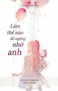 Bìa truyện Làm Thế Nào Để Ngừng Nhớ Anh - Mộng Tiêu Nhị