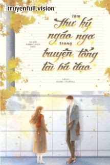 Bìa truyện Làm Thư Ký Ngáo Ngơ Trong Truyện Tổng Tài Bá Đạo - Thiên Thiên Điểu