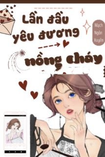 Bìa truyện Lần Đầu Yêu Đương Nồng Cháy - Mạch Ngôn Xuyên