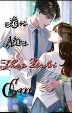 Bìa truyện Lần Nữa Theo Đuổi Em