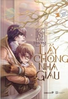 Bìa truyện Lấy Chồng Nhà Giàu - Triệt Dạ Lưu Hương