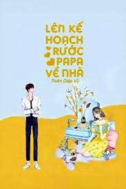 Bìa truyện Lên Kế Hoạch Rước Papa Về Nhà!