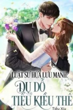 Bìa truyện Luật Sư Hứa Lưu Manh: Dụ Dỗ Tiểu Kiều Thê - Tiểu Xíu