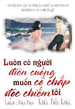 Bìa truyện Luôn Có Người Điên Cuồng Cố Chấp Muốn Độc Chiếm Tôi - Khúc Tiểu Khúc