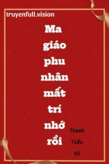 Bìa truyện Ma Giáo Phu Nhân Mất Trí Nhớ Rồi - Thanh Tiểu Vũ