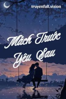 Bìa truyện Mách Trước, Yêu Sau - Khứ Bì Lệ Chi