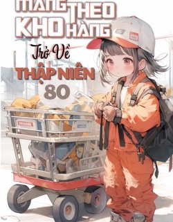 Bìa truyện Mang Theo Kho Hàng Trở Về Thập Niên 80 - Mục Yên