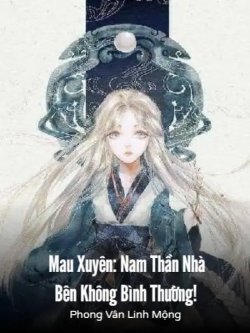 Bìa truyện Mau Xuyên Nam Thần Nhà Bên Không Bình Thường! - Phong Vân Linh Mộng