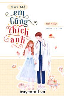 Bìa truyện May Mà Em Cũng Thích Anh - Cố Kiều
