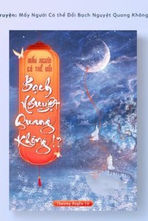 Bìa truyện Mấy Người Có Thể Đổi Bạch Nguyệt Quang Được Không!? - Thương Huyền Tử