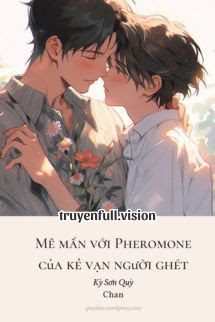 Bìa truyện Mê Mẩn Với Pheromone Của Kẻ Vạn Người Ghét - Kỳ Sơn Quỳ