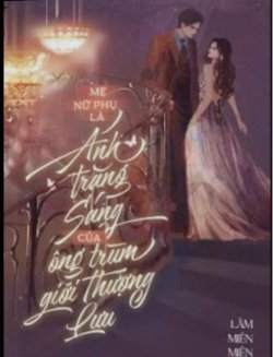 Bìa truyện Mẹ Nữ Phụ Là Ánh Trăng Sáng Của Ông Trùm Giới Thượng Lưu - Lâm Miên Miên