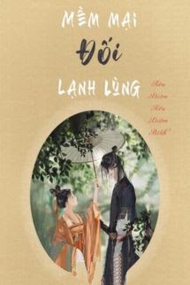 Bìa truyện Mềm Mại Đối Lạnh Lùng - Tiêu Diêm Tiểu Điềm Bính - Tiêu Diêm Tiểu Điềm Bính