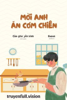 Bìa truyện Mời Anh Ăn Cơm Chiên - Cảm Giác Bình Yên