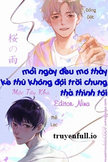 Bìa truyện Mỗi Ngày Đều Mơ Thấy Kẻ Thù Không Đội Trời Chung Thả Thính Tôi - Mặc Tây Kha