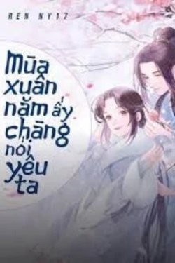 Bìa truyện Mùa Xuân Năm Ấy Chàng Nói Yêu Ta